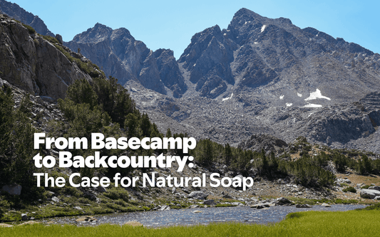 From Basecamp to Backcountry: The Case for Natural Soap