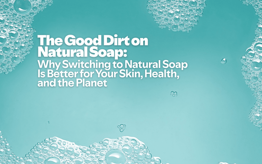 The Good Dirt on Natural Soap