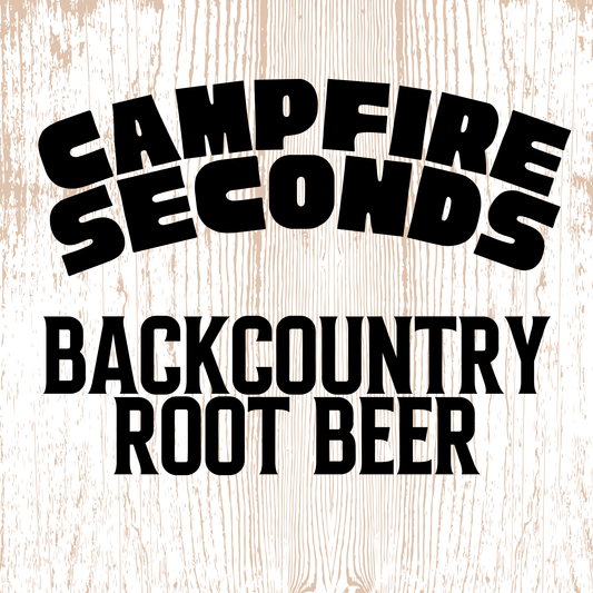 CAMPFIRE SECONDS — BACKCOUNTRY ROOT BEER