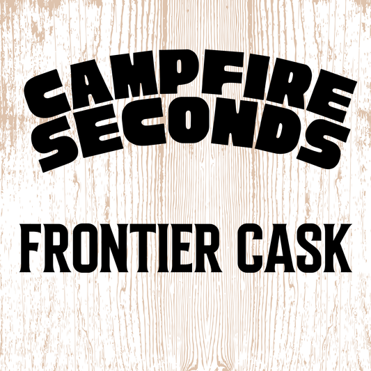 CAMPFIRE SECONDS — FRONTIER CASK